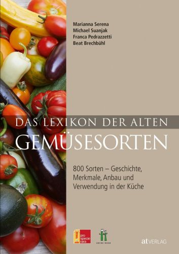 Das Lexikon der alten Gemüsesorten – 800 Sorten – Geschichte, Merkmale, Anbau und Verwendung in der Küche